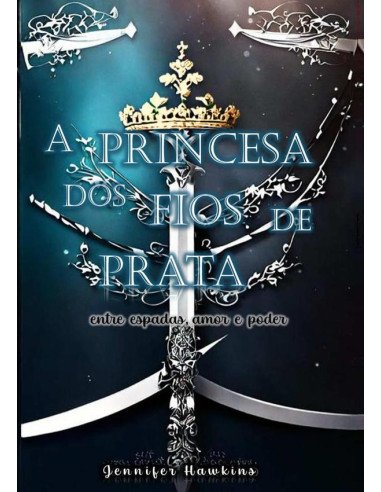 A Princesa Dos Fios De Prata:entre espadas, amor e poder