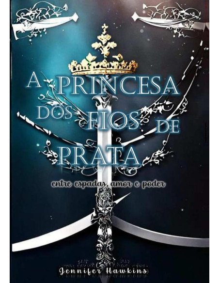 A Princesa Dos Fios De Prata:entre espadas, amor e poder