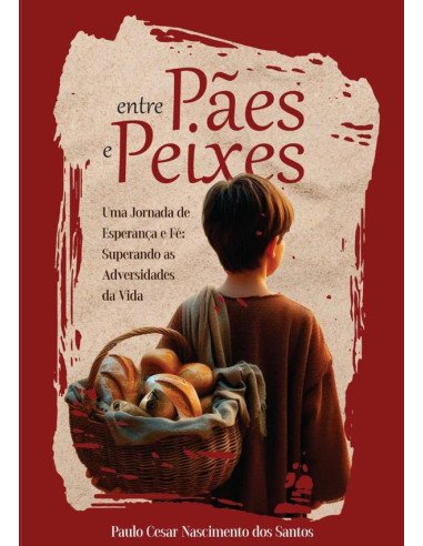 Entre Pães E Peixes:Uma Jornada de Esperança e Fé: Superando as Adversidades da Vida