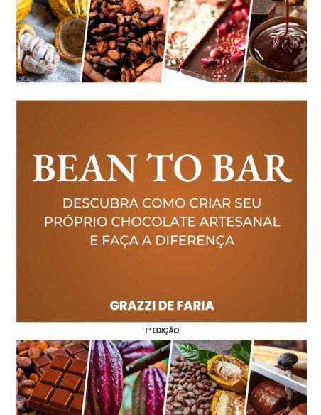 Bean To Bar:Descubra como criar o seu próprio chocolate artesanal e faça a diferença