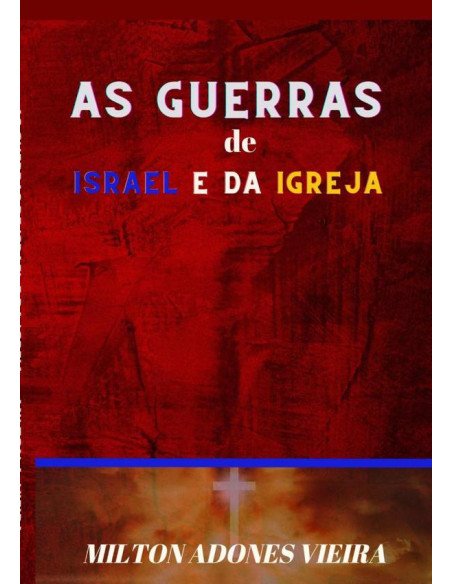 As Guerras De Israel E Da Igreja:Gogue Armagedom Batalha Final