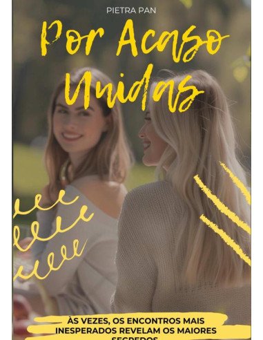 Por Acaso Unidas:Às vezes, os encontros mais inesperados revelam os maiores segredos.