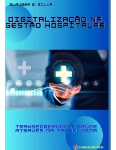 Digitalização Na Gestão Hospitalar:Transformando a Saúde através da Tecnologia