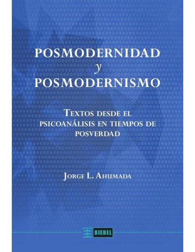 Posmodernidad y posmodernismo:Textos desde el psicoanálisis en tiempos de posverdad