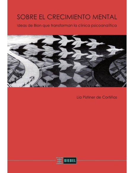 Sobre el crecimiento mental:Ideas de Bion que transforman la clínica psicoanalítica
