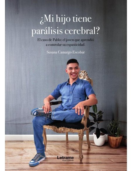 ¿Mi hijo tiene parálisis cerebral?:El caso de Pablo, el joven que aprendió a controlar su espasticidad