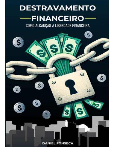 Destravamento Financeiro:Como Alcançar a Liberdade Financeira