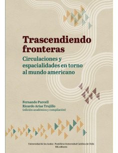 Trascendiendo fronteras: circulaciones y espacialidades en torno al mundo americano