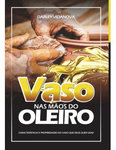 Vaso Nas Mãos Do Oleiro:CARACTERISTICA E PROPRIEDADES DOS VASOS QUE DEUS QUER USAR