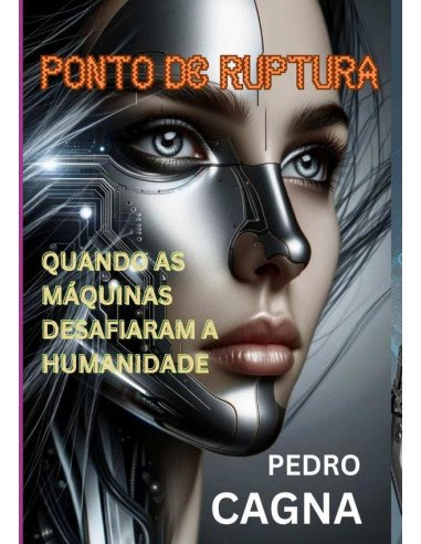 Ponto De Ruptura:QUANDO AS MÁQUINAS DESAFIARAM A HUMANIDADE