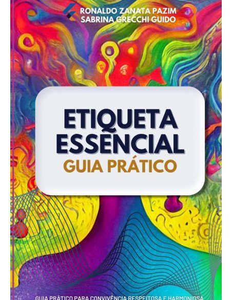 Etiqueta Essencial: Guia Prático Para Convivência Respeitosa E Harmoniosa