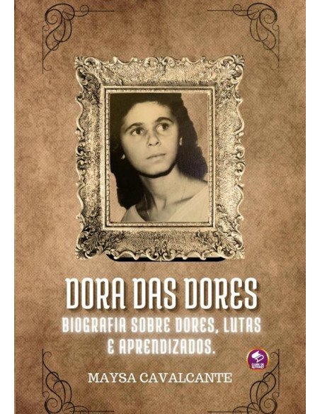 Dora Das Dores:Biografia sobre Dores, Lutas e aprendizados.