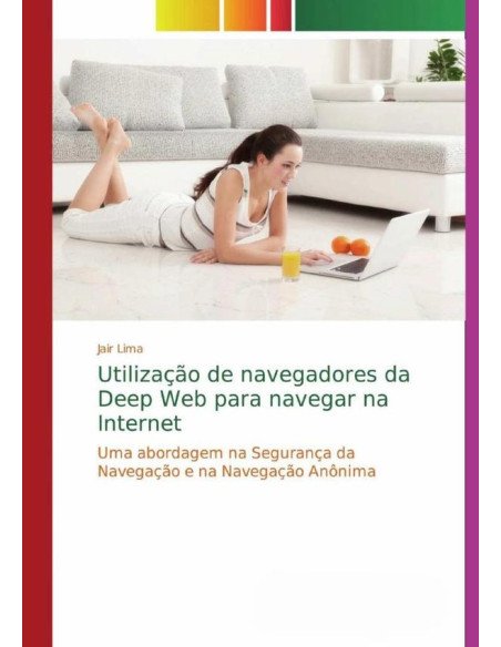 Utilização De Navegadores Da Deep Web Para Navegar Na Internet:Uma abordagem na Segurança da Navegação e na Navegação Anônima