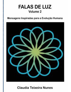 Falas De Luz:Volume 2 - Mensagens Inspiradas para a Evolução da Consciência Humana