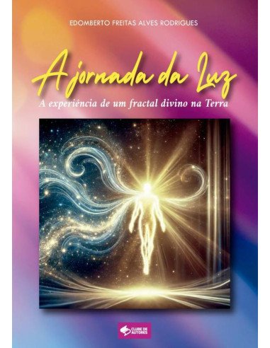 A Jornada Da Luz:A experiência de um fractal divino na Terra