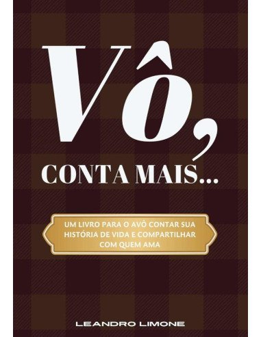 Vô, Conta Mais...:Um livro para o avô contar sua história de vida e compartilhar com quem ama