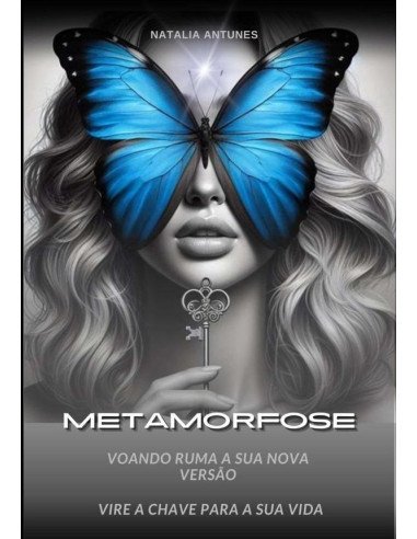 Metamorfose:Voando rumo a sua nova versão, vire a chave para a sua vida
