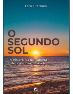 O Segundo Sol:A história da descoberta de uma nova realidade