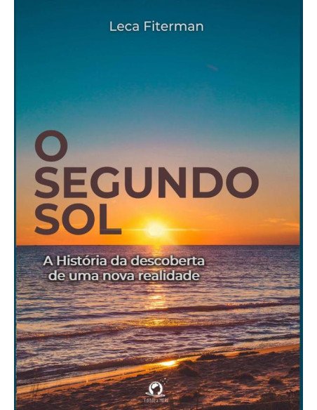 O Segundo Sol:A história da descoberta de uma nova realidade