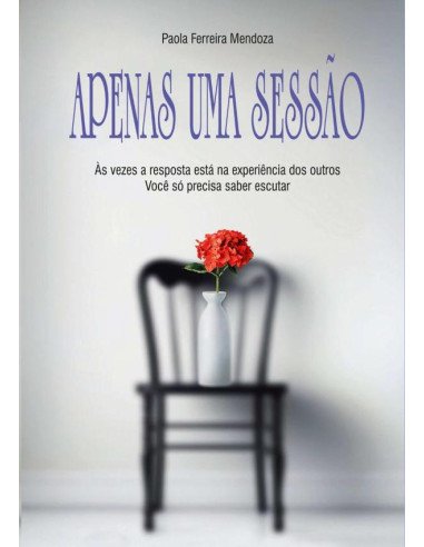Apenas Uma Sessão:Às vezes a resposta está na experiência dos outros. Você só precisa saber escutar.