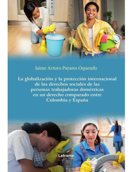La globalización y la protección internacional de los derechos sociales de las personas trabajadoras domésticas en un derecho comparado entre Colombia y España