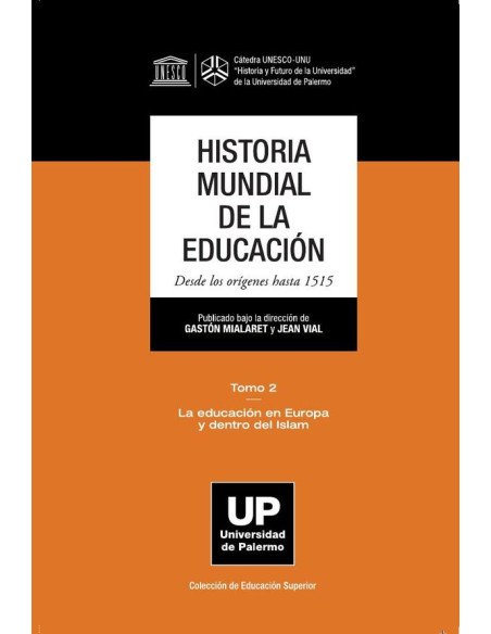 Historia Mundial de la Educación Desde los orígenes hasta 1515 - Tomo 2:Tomo 2: La educación en Europa y dentro del Islam