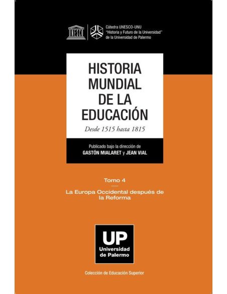 HISTORIA MUNDIAL DE LA EDUCACIÓN Desde 1515 hasta 1815:Tomo 4 La Europa Occidental después de la Reforma