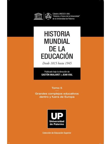 Historia mundial de la educación Desde 1815 hasta 1945. Tomo 5:Tomo 5 Grandes complejos educativos dentro y fuera de Europa