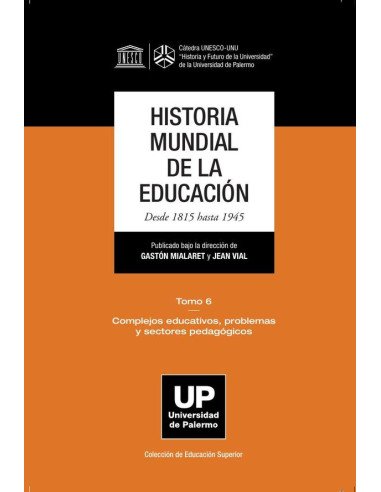 Historia mundial de la educación. Desde 1815 hasta 1945. Tomo 6:Tomo 6 Complejos educativos, problemas y sectores pedagógicos
