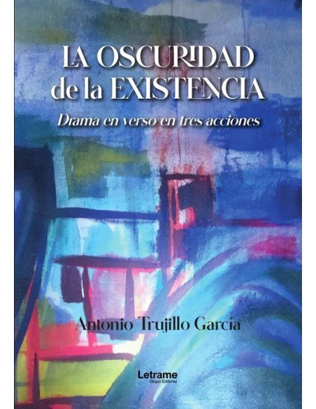 La oscuridad de la existencia:Drama en verso en tres acciones