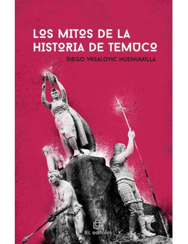 Los mitos de la historia de Temuco. De la fundación al gran incendio