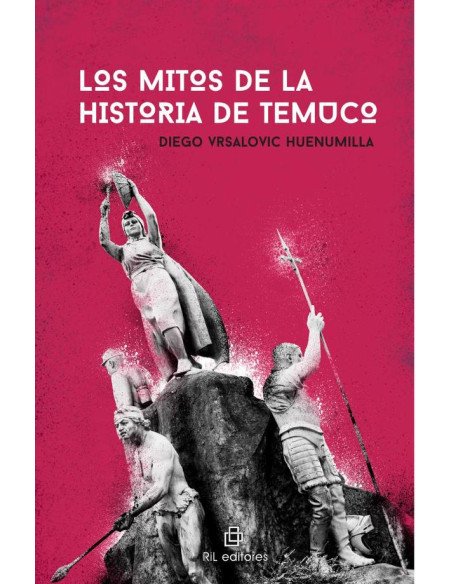 Los mitos de la historia de Temuco. De la fundación al gran incendio