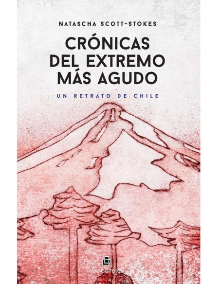 Crónicas del extremo más Agudo. Un retrato de Chile