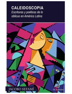 Caleidoscopia: escrituras y poéticas de lo oblicuo en América Latina