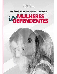 Mulheres Independentes:VOCÊ ESTÁ PRONTA PARA ESSA CONVERSA?