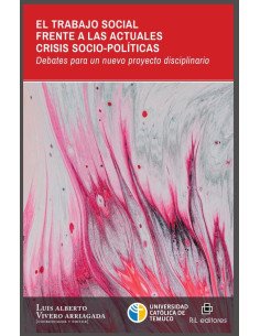 El Trabajo Social frente a las actuales crisis socio-políticas. Debates para un nuevo proyecto disciplinario