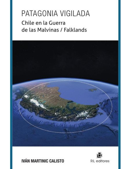Patagonia vigilada. Chile en la Guerra de las Malvinas / Falklands