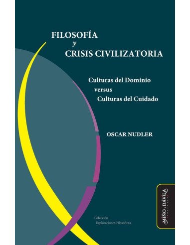 Filosofía y Crisis Civilizatoria:Culturas del Dominio versus Culturas del Cuidado