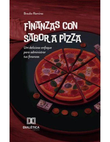 Finanzas con Sabor a Pizza:um delicioso enfoque para administrar tus finanzas