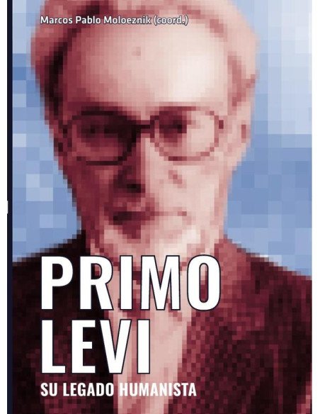 Primo Levi. Su legado humanista