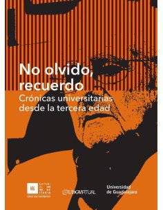 No olvido, recuerdo:Crónicas universitarias desde la tercera edad