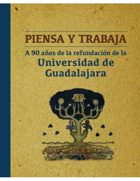 Piensa y trabaja. A 90 años de la refundación de la Universidad de Guadalajara