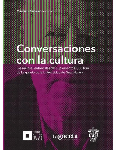 Conversaciones con la cultura:Las mejores entrevistas del suplemento O2 Cultura de La gaceta de la Universidad de Guadalajara