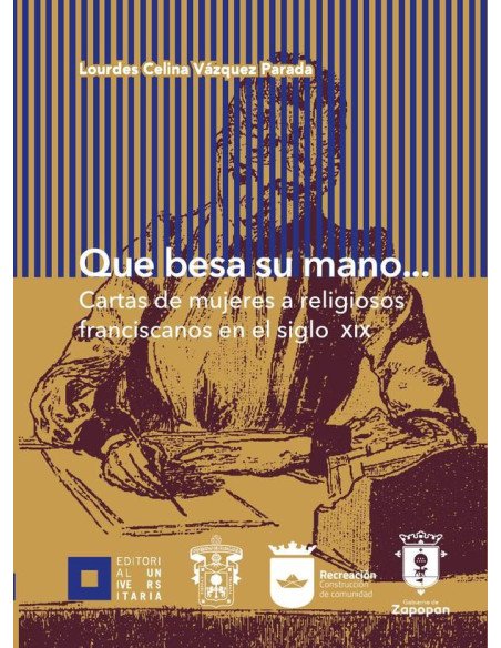 Que besa su mano...:Cartas de mujeres a religiosos franciscanos en el siglo XIX