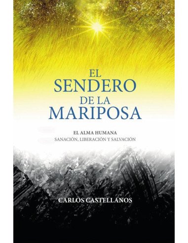 El Sendero De La Mariposa: El Alma Humana Sanación, Liberación Y Salvación