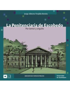 La Penitenciaría de Escobedo:Por temor y orgullo