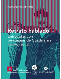 Retrato hablado:Entrevistas con personajes de Guadalajara (segunda parte)