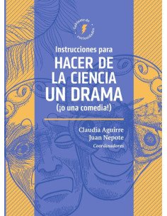 Instrucciones para hacer de la ciencia un drama (¡o una comedia!)