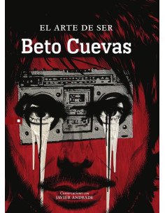 El arte de ser Beto Cuevas:Conversaciones con Javier Andrade