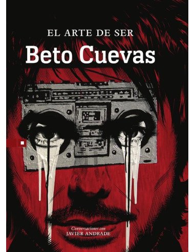 El arte de ser Beto Cuevas:Conversaciones con Javier Andrade